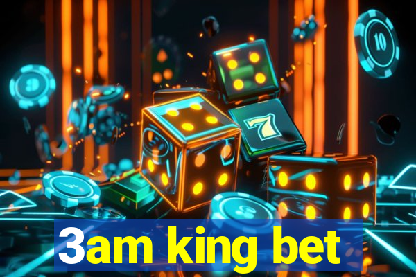 3am king bet